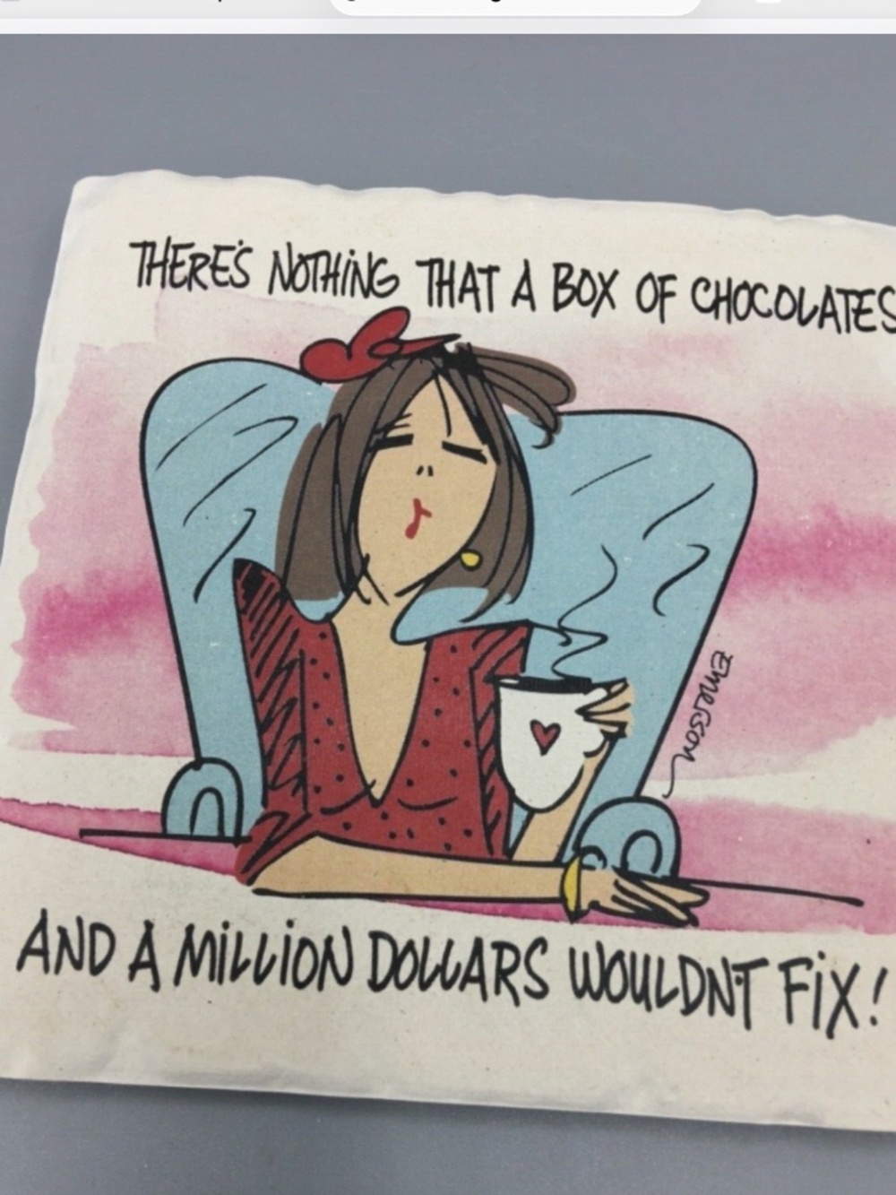 Tumbled Stone coaster “Nothing a million dollars & a box of chocolates won’tfix”